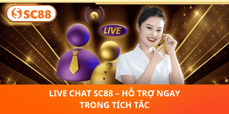 Live Chat SC88 – Hỗ Trợ Ngay Trong Tích Tắc